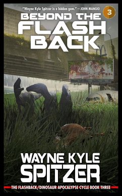 Beyond the Flashback: The Flashback/Dinosaur Apocalypse Trilogy, Book Three (The Flashback Trilogy, #3) (eBook, ePUB) - Spitzer, Wayne Kyle