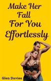 Make Her Fall For You Effortlessly (eBook, ePUB)