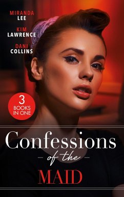 Confessions Of The Maid: Maid for the Untamed Billionaire (Housekeeper Brides for Billionaires) / Maid for Montero / The Maid's Spanish Secret (eBook, ePUB) - Lee, Miranda; Lawrence, Kim; Collins, Dani