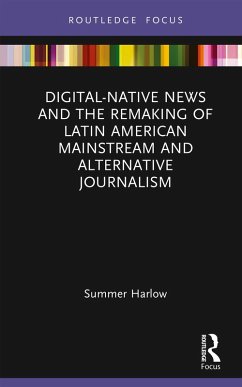 Digital-Native News and the Remaking of Latin American Mainstream and Alternative Journalism (eBook, PDF) - Harlow, Summer