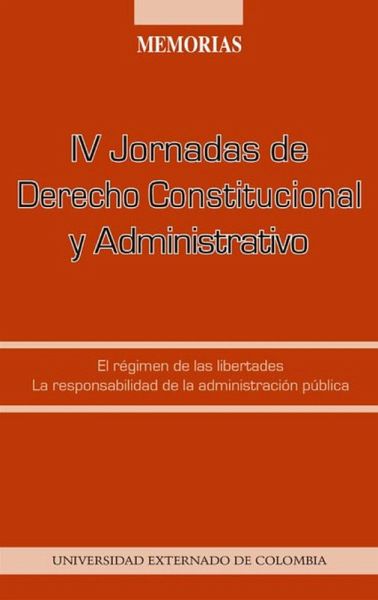 IV Jornadas de Derecho Constitucional y Administrativo : el régimen de las libertades, la responsabilidad de la administración pública (eBook, PDF)