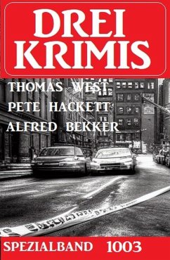 Drei Krimis Spezialband 1003 (eBook, ePUB) - Bekker, Alfred; West, Thomas; Hackett, Pete