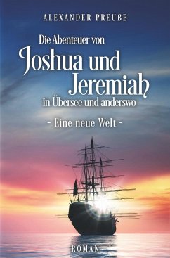 Die Abenteuer von Joshua und Jeremiah in Übersee und anderswo - Eine neue Welt - Preuße, Alexander