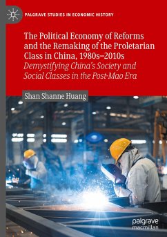 The Political Economy of Reforms and the Remaking of the Proletarian Class in China, 1980s¿2010s - Huang, Shan Shanne