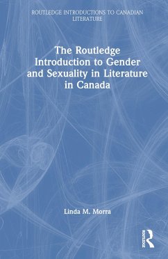 The Routledge Introduction to Gender and Sexuality in Literature in Canada - Morra, Linda M
