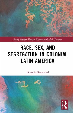 Race, Sex, and Segregation in Colonial Latin America - Rosenthal, Olimpia