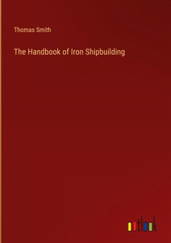 The Handbook of Iron Shipbuilding - Smith, Thomas