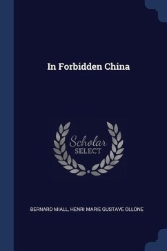 In Forbidden China - Miall, Bernard; Ollone, Henri Marie Gustave