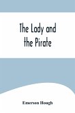 The Lady and the Pirate ;Being the Plain Tale of a Diligent Pirate and a Fair Captive