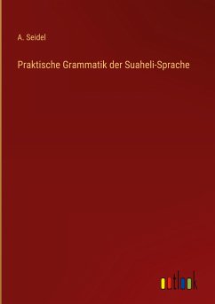 Praktische Grammatik der Suaheli-Sprache - Seidel, A.