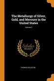 The Metallurgy of Silver, Gold, and Mercury in the United States; Volume 2