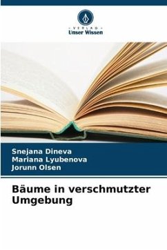 Bäume in verschmutzter Umgebung - Dineva, Snejana;Lyubenova, Mariana;Olsen, Jorunn