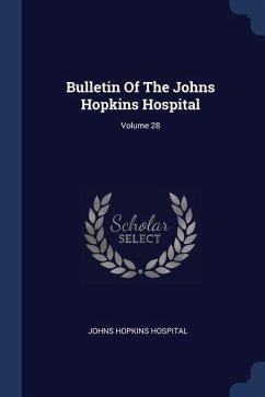 Bulletin Of The Johns Hopkins Hospital; Volume 28 - Hospital, Johns Hopkins