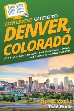 HowExpert Guide to Denver, Colorado - Howexpert; Faulk, Todd