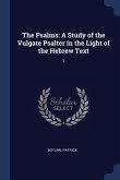 The Psalms: A Study of the Vulgate Psalter in the Light of the Hebrew Text: 1