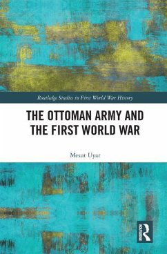 The Ottoman Army and the First World War - Uyar, Mesut