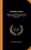 The Boy's Voice: A Book of Practical Information on the Training of Boys' Voices for Church Choirs, &c.