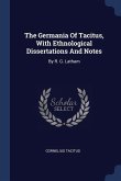 The Germania Of Tacitus, With Ethnological Dissertations And Notes: By R. G. Latham