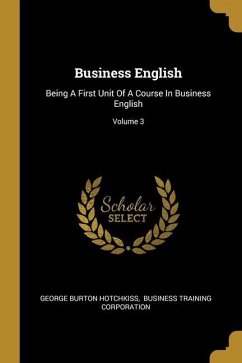 Business English: Being A First Unit Of A Course In Business English; Volume 3