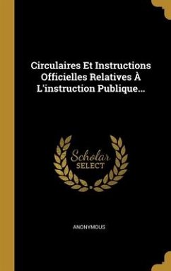 Circulaires Et Instructions Officielles Relatives À L'instruction Publique... - Anonymous