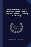 Report On Instruction In Forestry And The Present Condition Of Forest Economy In Germany