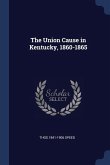 The Union Cause in Kentucky, 1860-1865