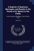 A Register of Baptisms, Marriages, and Burials in the Parish of St. Martin in the Fields: In the County of Middlesex, From 1550 to 1619; Volume 25