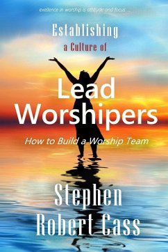 Establishing a Culture of Lead Worshipers - Cass, Stephen Robert