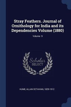 Stray Feathers. Journal of Ornithology for India and its Dependencies Volume (1880); Volume 9