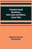 Friedrich Arnold Brockhaus, Sein Leben und Wirken. Erster Theil