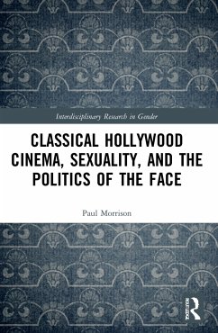 Classical Hollywood Cinema, Sexuality, and the Politics of the Face - Morrison, Paul (Professor of English, Brandeis University, MA, USA)