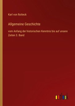 Allgemeine Geschichte - Rotteck, Karl Von