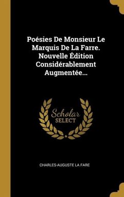 Poésies De Monsieur Le Marquis De La Farre. Nouvelle Édition Considérablement Augmentée...