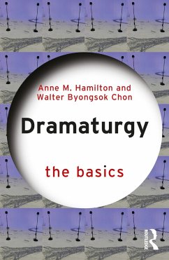 Dramaturgy: The Basics - Hamilton, Anne M.; Chon, Walter Byongsok