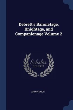 Debrett's Baronetage, Knightage, and Companionage Volume 2; Edition 5 - Anonymous