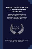 Middle East Overview and U.S. Assistance to the Palestinians: Hearing Before the Committee on International Relations, House of Representatives, One H