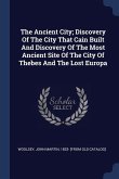 The Ancient City; Discovery Of The City That Cain Built And Discovery Of The Most Ancient Site Of The City Of Thebes And The Lost Europa