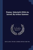 Poems. Selected & With An Introd. By Arthur Symons