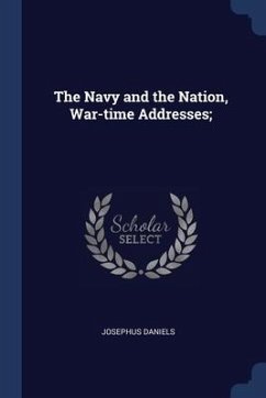 The Navy and the Nation, War-time Addresses; - Daniels, Josephus
