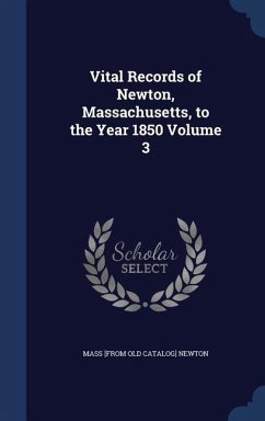 Vital Records of Newton, Massachusetts, to the Year 1850 Volume 3 - Newton, Mass [From Old Catalog]