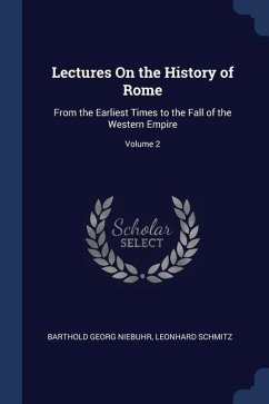 Lectures On the History of Rome: From the Earliest Times to the Fall of the Western Empire; Volume 2 - Niebuhr, Barthold Georg; Schmitz, Leonhard