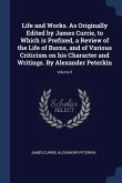 Life and Works. As Originally Edited by James Currie, to Which is Prefixed, a Review of the Life of Burns, and of Various Criticism on his Character a
