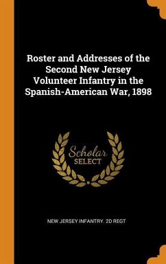 Roster and Addresses of the Second New Jersey Volunteer Infantry in the Spanish-American War, 1898 - Regt, New Jersey Infantry d