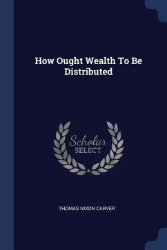 How Ought Wealth To Be Distributed - Carver, Thomas Nixon