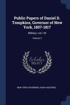 Public Papers of Daniel D. Tompkins, Governor of New York, 1807-1817: Military--vol. I-III; Volume 2 - Governor, New York; Hastings, Hugh
