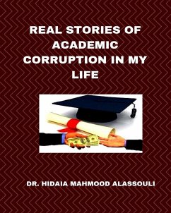 Real Stories of Academic Corruption in My Life - Alassouli, Hidaia Mahmood