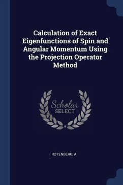 Calculation of Exact Eigenfunctions of Spin and Angular Momentum Using the Projection Operator Method - Rotenberg, A.