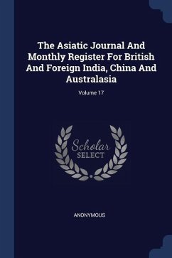 The Asiatic Journal And Monthly Register For British And Foreign India, China And Australasia; Volume 17 - Anonymous