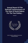 Annual Report Of The Railroad Commissioners Of The State Of South Dakota For The Year Ending ...; Volume 1