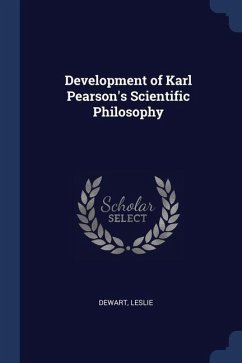 Development of Karl Pearson's Scientific Philosophy - Dewart, Leslie
